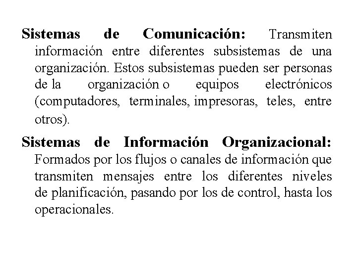 Sistemas de Comunicación: Transmiten información entre diferentes subsistemas de una organización. Estos subsistemas pueden