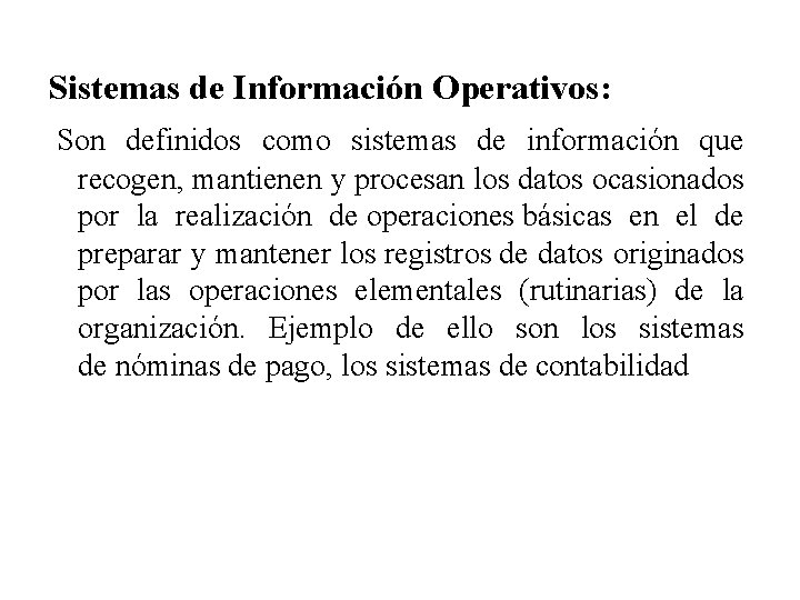 Sistemas de Información Operativos: Son definidos como sistemas de información que recogen, mantienen y