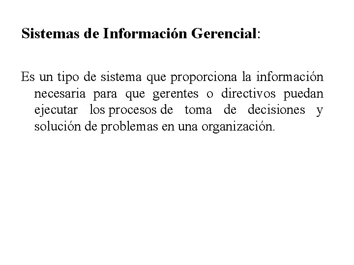 Sistemas de Información Gerencial: Es un tipo de sistema que proporciona la información necesaria