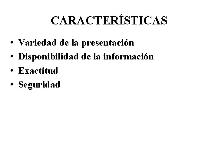 CARACTERÍSTICAS • • Variedad de la presentación Disponibilidad de la información Exactitud Seguridad 