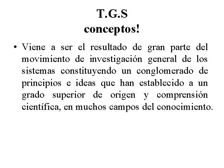 T. G. S conceptos! • Viene a ser el resultado de gran parte del