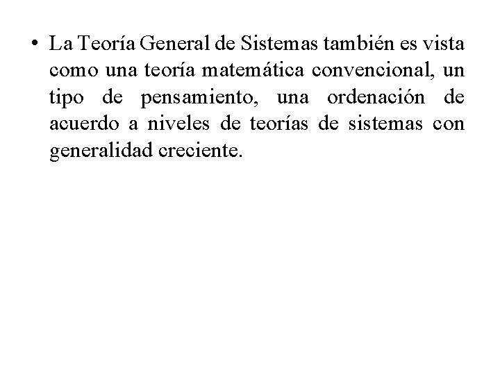  • La Teoría General de Sistemas también es vista como una teoría matemática