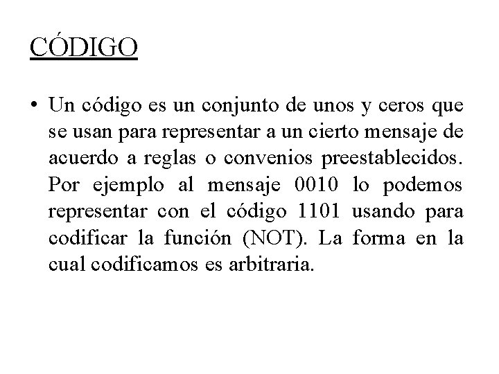 CÓDIGO • Un código es un conjunto de unos y ceros que se usan