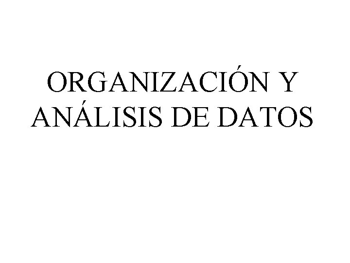 ORGANIZACIÓN Y ANÁLISIS DE DATOS 