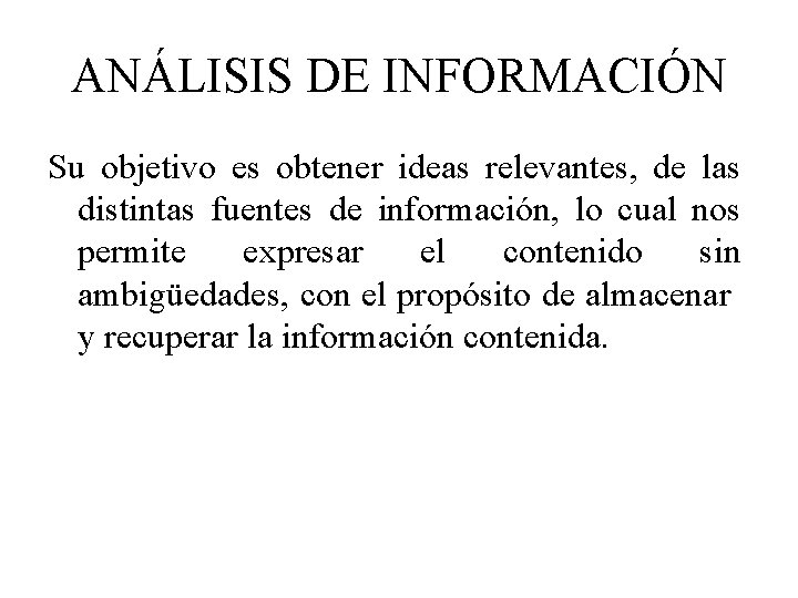 ANÁLISIS DE INFORMACIÓN Su objetivo es obtener ideas relevantes, de las distintas fuentes de