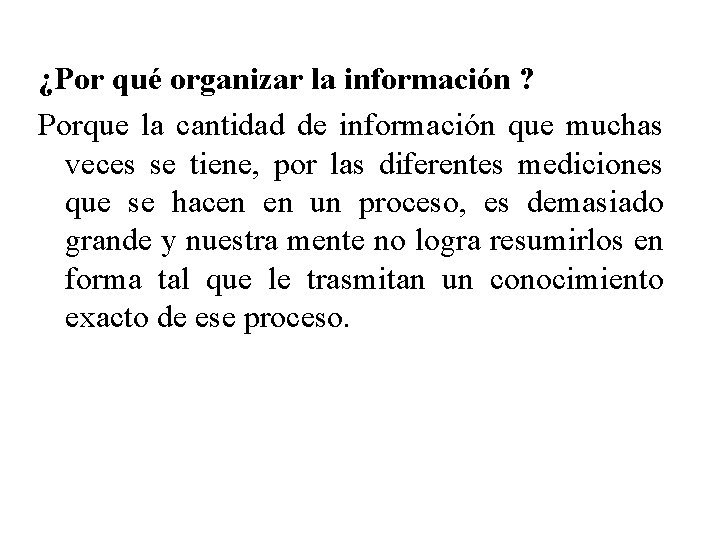 ¿Por qué organizar la información ? Porque la cantidad de información que muchas veces