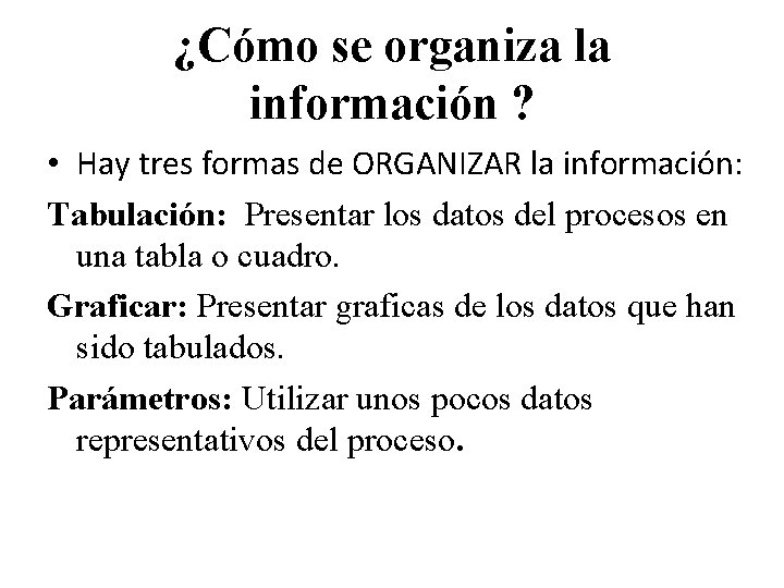 ¿Cómo se organiza la información ? • Hay tres formas de ORGANIZAR la información: