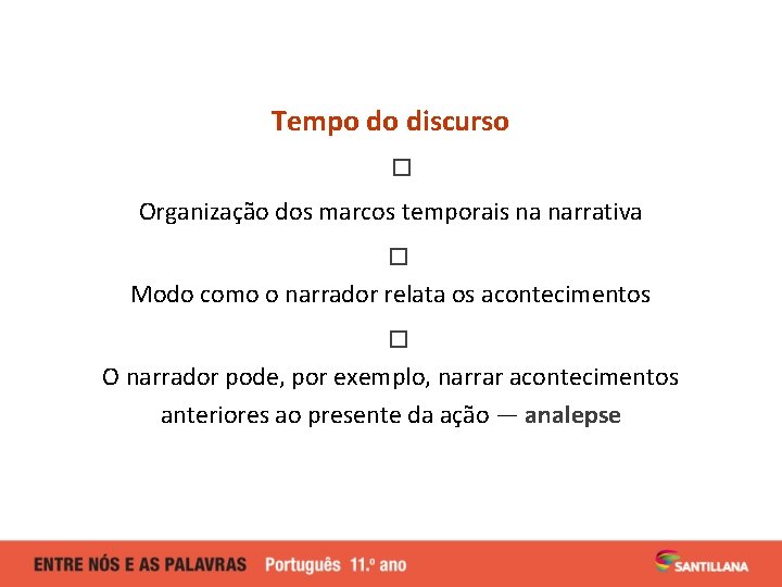 Tempo do discurso � Organização dos marcos temporais na narrativa � Modo como o