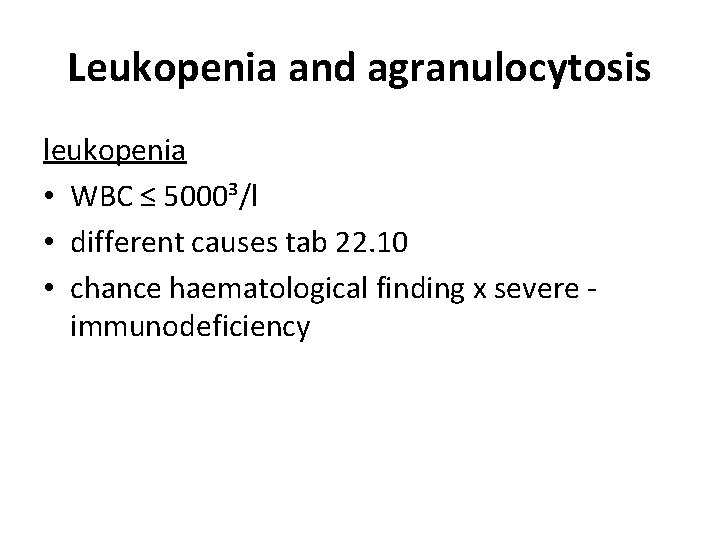 Leukopenia and agranulocytosis leukopenia • WBC ≤ 5000³/l • different causes tab 22. 10 Leukopenia and agranulocytosis leukopenia • WBC ≤ 5000³/l • different causes tab 22. 10