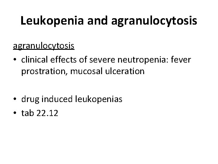 Leukopenia and agranulocytosis • clinical effects of severe neutropenia: fever prostration, mucosal ulceration • Leukopenia and agranulocytosis • clinical effects of severe neutropenia: fever prostration, mucosal ulceration •