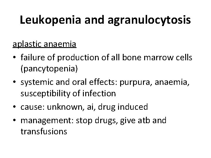 Leukopenia and agranulocytosis aplastic anaemia • failure of production of all bone marrow cells Leukopenia and agranulocytosis aplastic anaemia • failure of production of all bone marrow cells