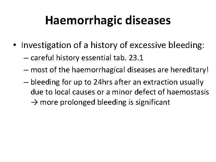 Haemorrhagic diseases • Investigation of a history of excessive bleeding: – careful history essential Haemorrhagic diseases • Investigation of a history of excessive bleeding: – careful history essential