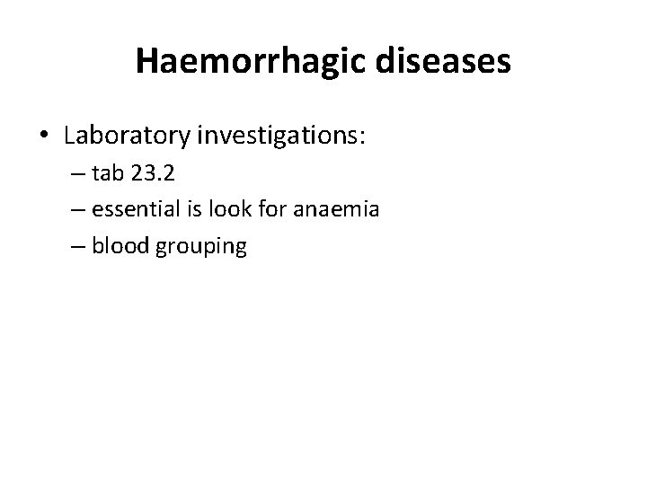 Haemorrhagic diseases • Laboratory investigations: – tab 23. 2 – essential is look for Haemorrhagic diseases • Laboratory investigations: – tab 23. 2 – essential is look for