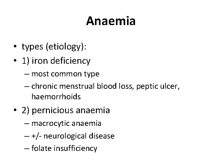 Anaemia • types (etiology): • 1) iron deficiency – most common type – chronic Anaemia • types (etiology): • 1) iron deficiency – most common type – chronic
