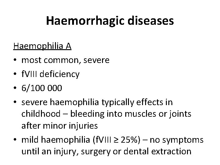 Haemorrhagic diseases Haemophilia A • most common, severe • f. VIII deficiency • 6/100 Haemorrhagic diseases Haemophilia A • most common, severe • f. VIII deficiency • 6/100