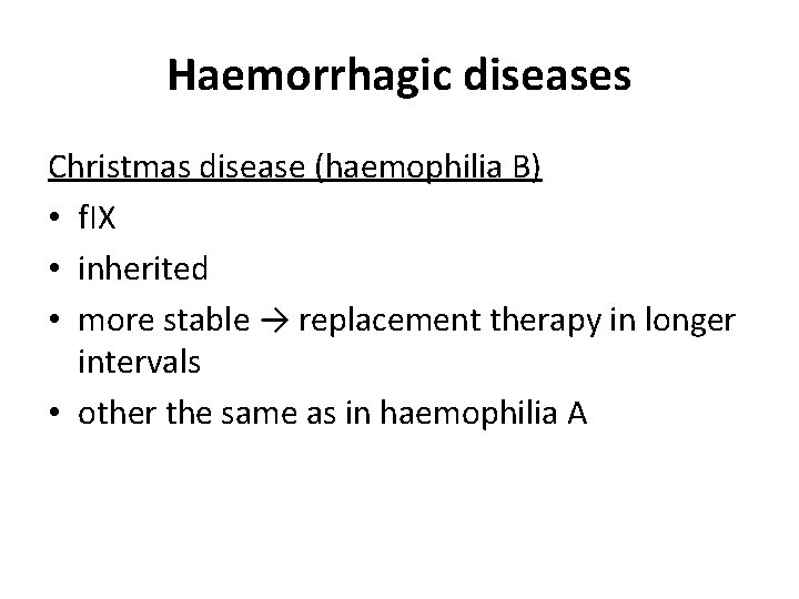 Haemorrhagic diseases Christmas disease (haemophilia B) • f. IX • inherited • more stable Haemorrhagic diseases Christmas disease (haemophilia B) • f. IX • inherited • more stable