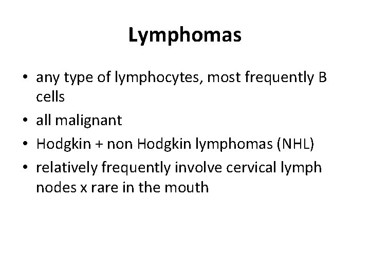 Lymphomas • any type of lymphocytes, most frequently B cells • all malignant • Lymphomas • any type of lymphocytes, most frequently B cells • all malignant •