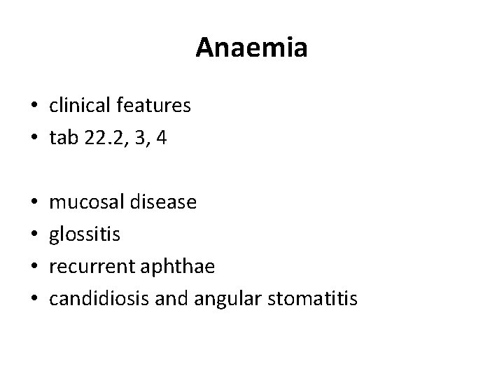 Anaemia • clinical features • tab 22. 2, 3, 4 • • mucosal disease Anaemia • clinical features • tab 22. 2, 3, 4 • • mucosal disease