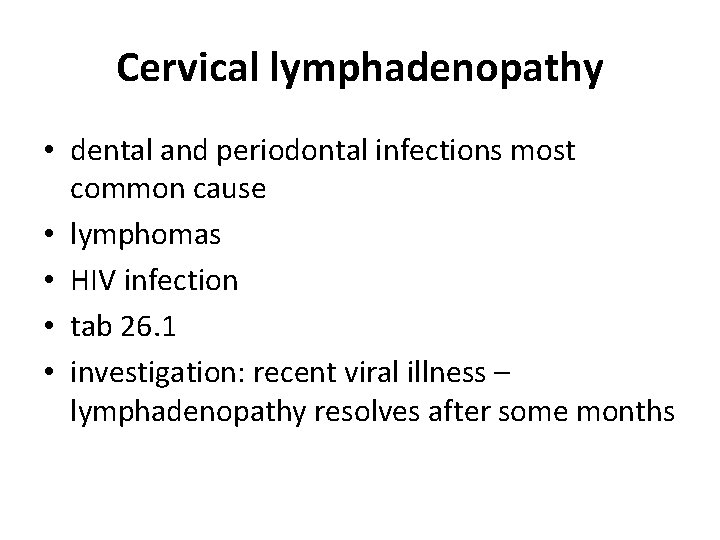 Cervical lymphadenopathy • dental and periodontal infections most common cause • lymphomas • HIV Cervical lymphadenopathy • dental and periodontal infections most common cause • lymphomas • HIV