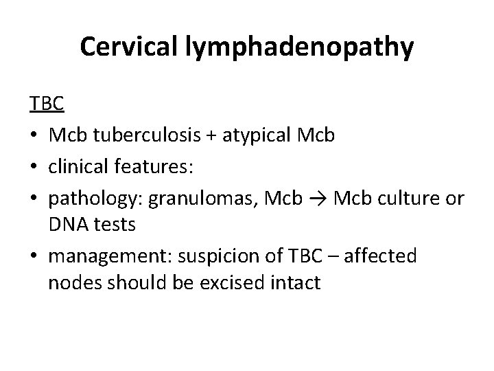 Cervical lymphadenopathy TBC • Mcb tuberculosis + atypical Mcb • clinical features: • pathology: Cervical lymphadenopathy TBC • Mcb tuberculosis + atypical Mcb • clinical features: • pathology: