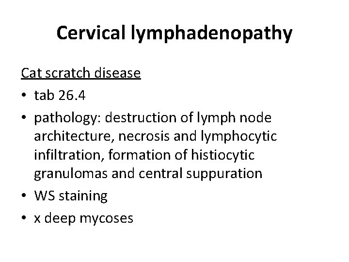 Cervical lymphadenopathy Cat scratch disease • tab 26. 4 • pathology: destruction of lymph Cervical lymphadenopathy Cat scratch disease • tab 26. 4 • pathology: destruction of lymph