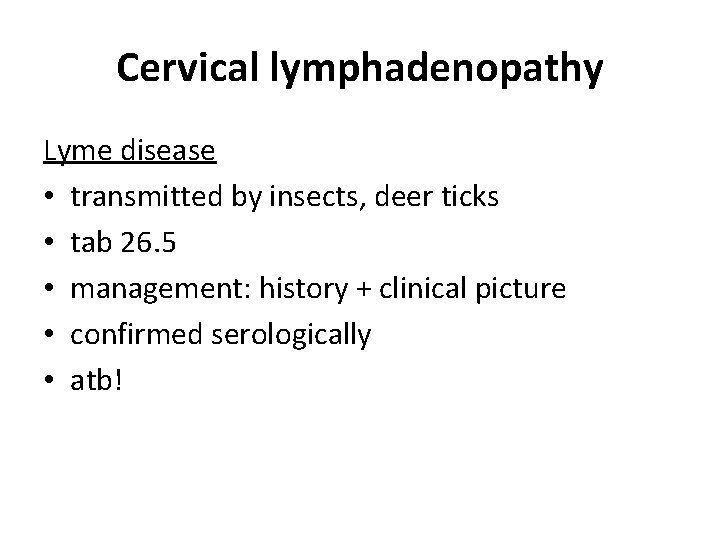 Cervical lymphadenopathy Lyme disease • transmitted by insects, deer ticks • tab 26. 5 Cervical lymphadenopathy Lyme disease • transmitted by insects, deer ticks • tab 26. 5