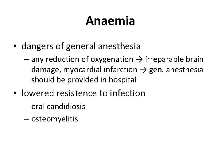 Anaemia • dangers of general anesthesia – any reduction of oxygenation → irreparable brain Anaemia • dangers of general anesthesia – any reduction of oxygenation → irreparable brain