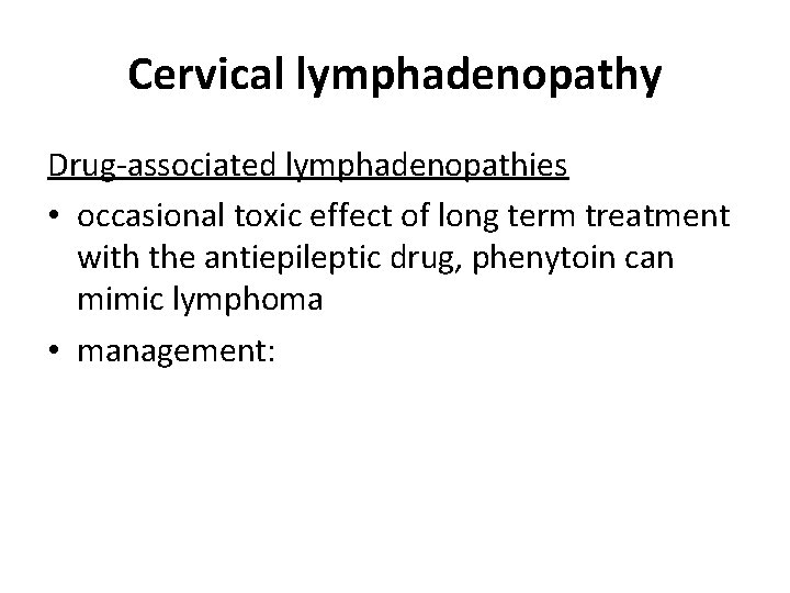 Cervical lymphadenopathy Drug-associated lymphadenopathies • occasional toxic effect of long term treatment with the Cervical lymphadenopathy Drug-associated lymphadenopathies • occasional toxic effect of long term treatment with the