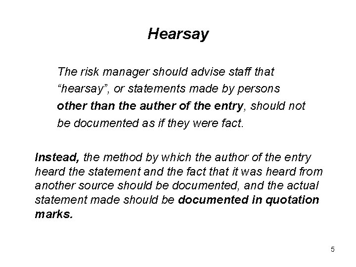 Hearsay The risk manager should advise staff that “hearsay”, or statements made by persons