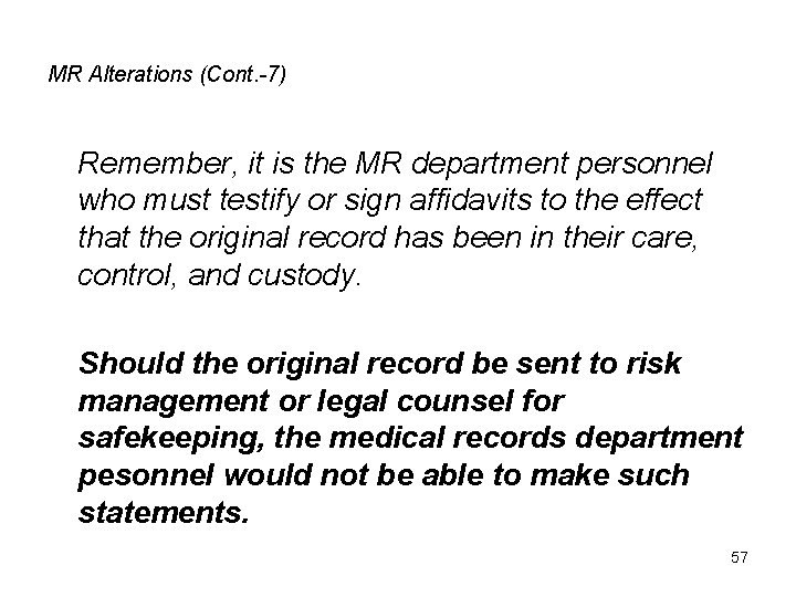 MR Alterations (Cont. -7) Remember, it is the MR department personnel who must testify