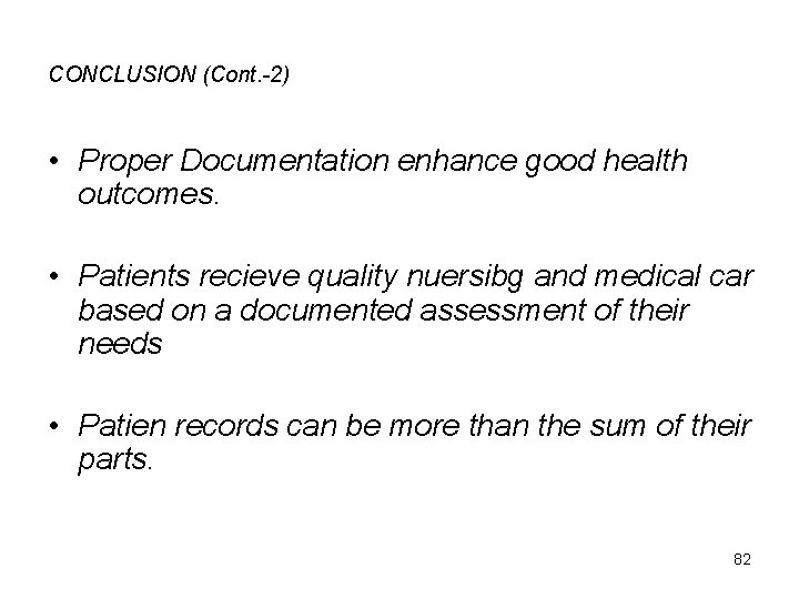 CONCLUSION (Cont. -2) • Proper Documentation enhance good health outcomes. • Patients recieve quality