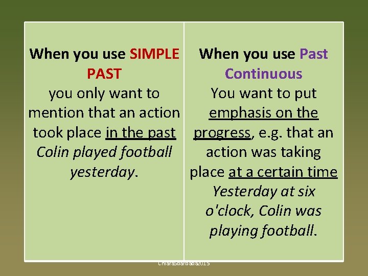 When you use SIMPLE When you use Past PAST Continuous you only want to