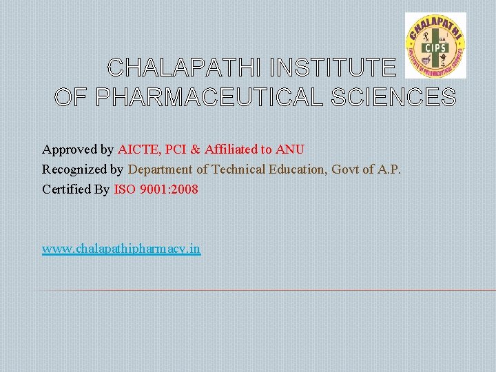 CHALAPATHI INSTITUTE OF PHARMACEUTICAL SCIENCES Approved by AICTE, PCI & Affiliated to ANU Recognized