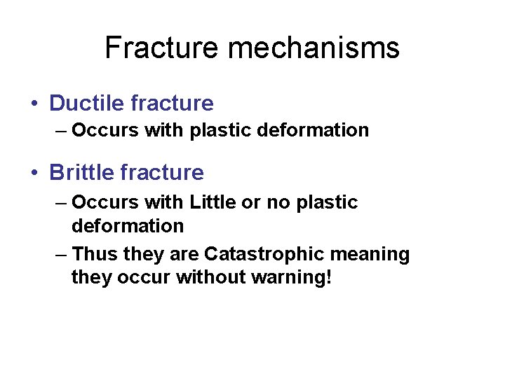 Fracture mechanisms • Ductile fracture – Occurs with plastic deformation • Brittle fracture –