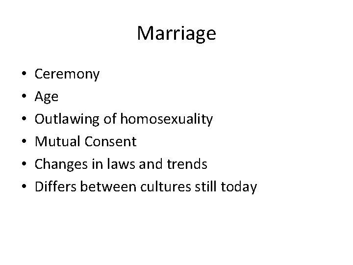 Marriage • • • Ceremony Age Outlawing of homosexuality Mutual Consent Changes in laws Marriage • • • Ceremony Age Outlawing of homosexuality Mutual Consent Changes in laws