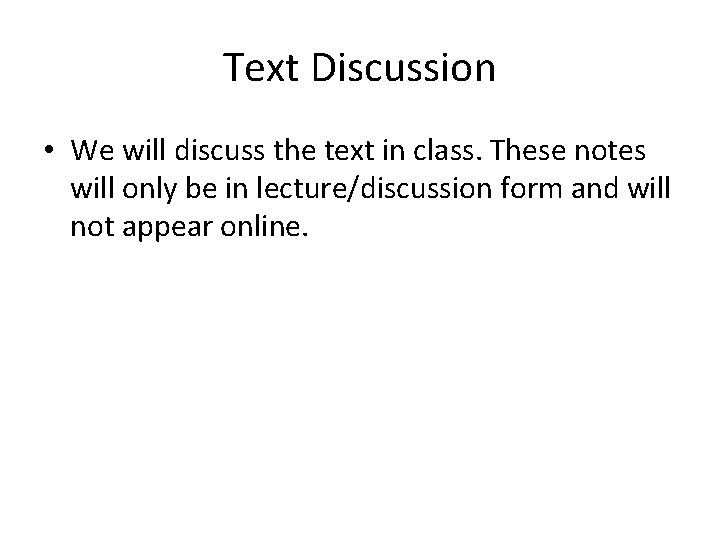 Text Discussion • We will discuss the text in class. These notes will only Text Discussion • We will discuss the text in class. These notes will only