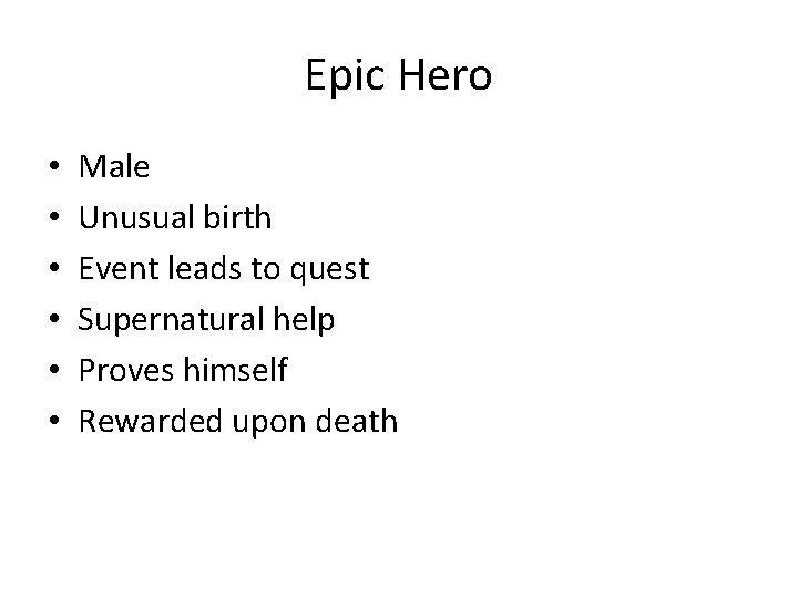 Epic Hero • • • Male Unusual birth Event leads to quest Supernatural help Epic Hero • • • Male Unusual birth Event leads to quest Supernatural help