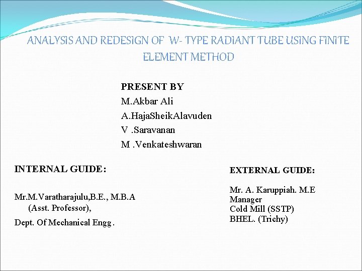 ANALYSIS AND REDESIGN OF W- TYPE RADIANT TUBE USING FINITE ELEMENT METHOD PRESENT BY