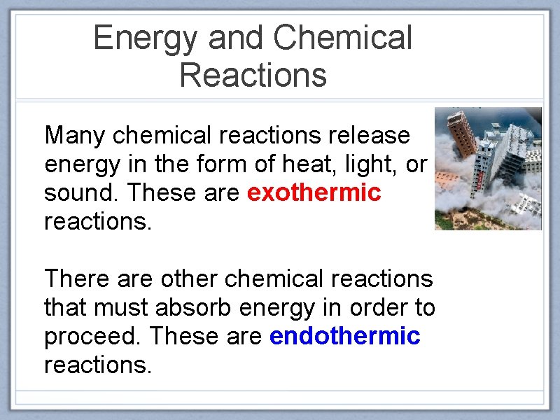 Energy and Chemical Reactions Many chemical reactions release energy in the form of heat,