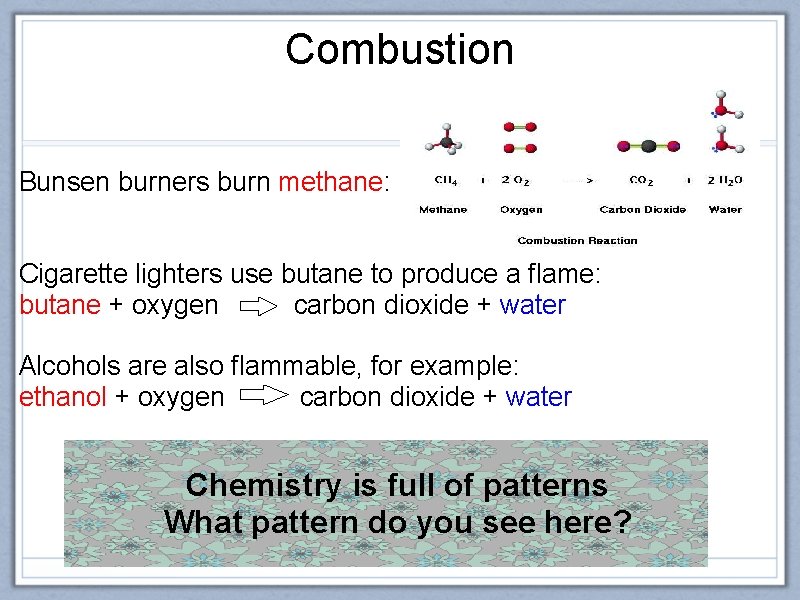 Combustion Bunsen burners burn methane: Cigarette lighters use butane to produce a flame: butane
