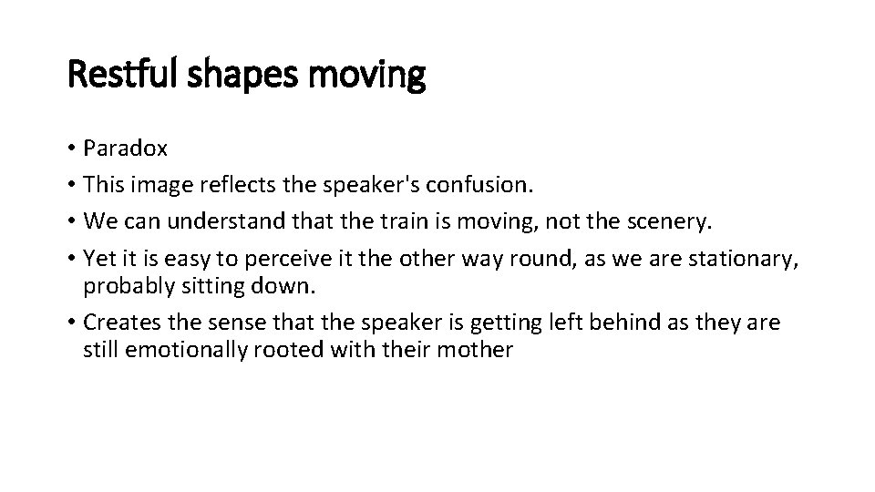 Restful shapes moving • Paradox • This image reflects the speaker's confusion. • We