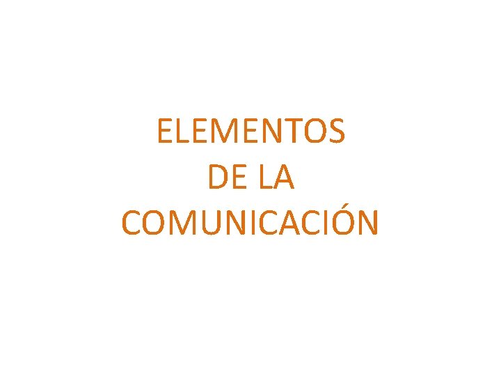 ELEMENTOS DE LA COMUNICACIÓN 