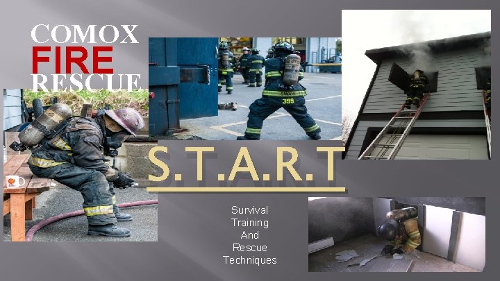 Comox Fire Rescue COMOX FIRE RESCUE S T A R T