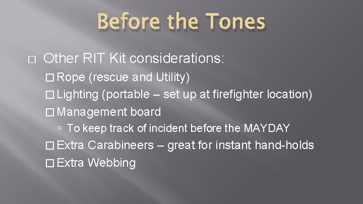 Before the Tones � Other RIT Kit considerations: � Rope (rescue and Utility) � Before the Tones � Other RIT Kit considerations: � Rope (rescue and Utility) �