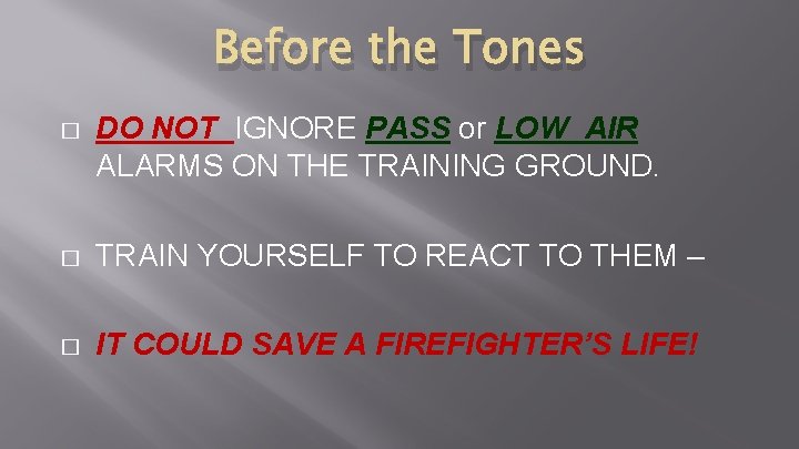 Before the Tones � DO NOT IGNORE PASS or LOW AIR ALARMS ON THE Before the Tones � DO NOT IGNORE PASS or LOW AIR ALARMS ON THE