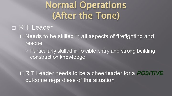Normal Operations (After the Tone) � RIT Leader � Needs to be skilled in Normal Operations (After the Tone) � RIT Leader � Needs to be skilled in