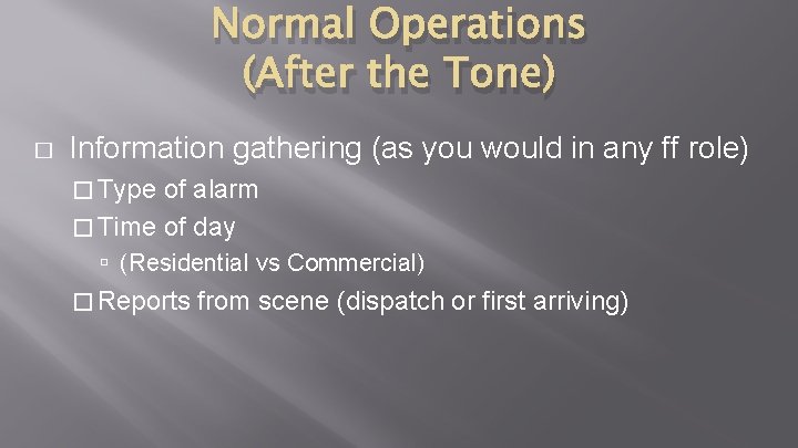 Normal Operations (After the Tone) � Information gathering (as you would in any ff Normal Operations (After the Tone) � Information gathering (as you would in any ff