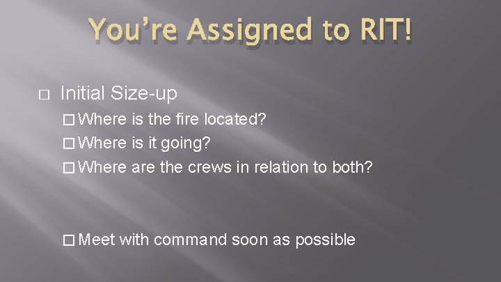 You’re Assigned to RIT! � Initial Size-up � Where is the fire located? � You’re Assigned to RIT! � Initial Size-up � Where is the fire located? �