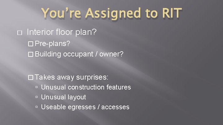 You’re Assigned to RIT � Interior floor plan? � Pre-plans? � Building � Takes You’re Assigned to RIT � Interior floor plan? � Pre-plans? � Building � Takes