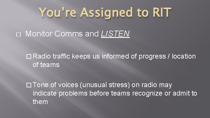 You’re Assigned to RIT � Monitor Comms and LISTEN � Radio traffic keeps us You’re Assigned to RIT � Monitor Comms and LISTEN � Radio traffic keeps us